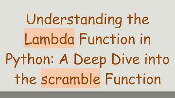 Understanding the Lambda Function in Python: A Deep Dive into the scramble Function