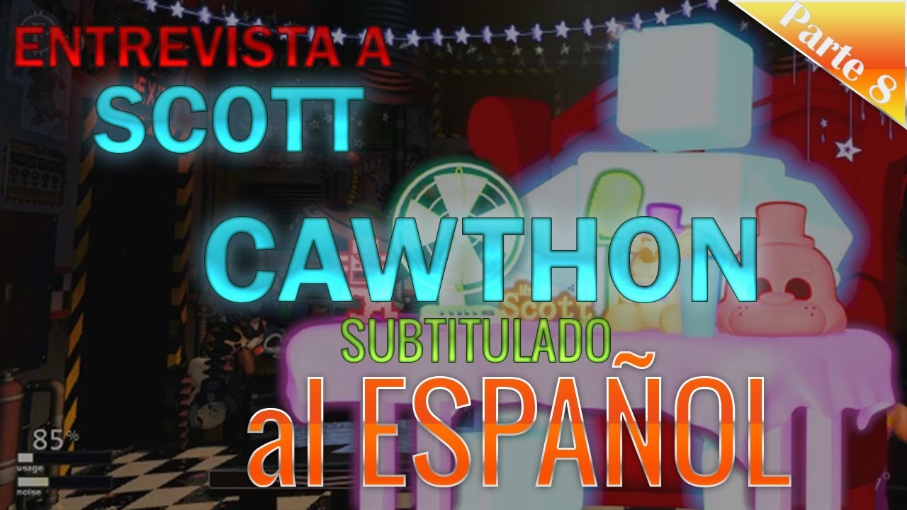 Entrevista a Scott Cawthon Subtitulada al Español Parte 8 ( Ultimate ...
