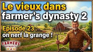Escalibert dans Farmer's dynasty 2 ! Episode 23: On nerf la grange !