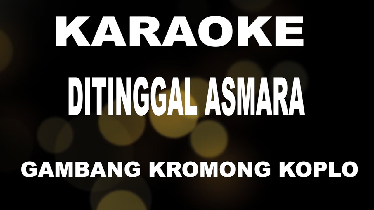 KARAOKE DI TINGGAL ASMARA - gambang kromong kopl;o
