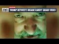 Trump Retweets INSANE Randy Quaid Video