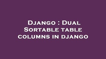 Django : Dual Sortable table columns in django
