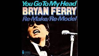 Bryan Ferry  -  You Go To My Head