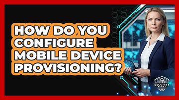 How Do You Configure Mobile Device Provisioning?