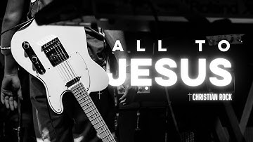 All to Jesus - Christian Rock I Christian Song 2024