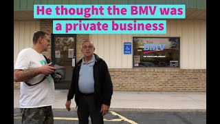 He thought the BMV was a private business!