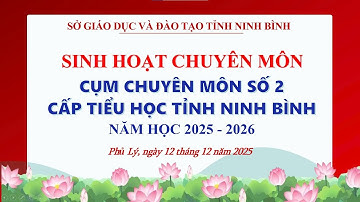 [ SINH HOẠT CHUYÊN MÔN ] Cụm Chuyên Môn Số 2 Cấp Tiểu Học Tỉnh Ninh Bình Năm Học 2025-2026