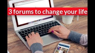 3 famous  Forums can change your life for the better