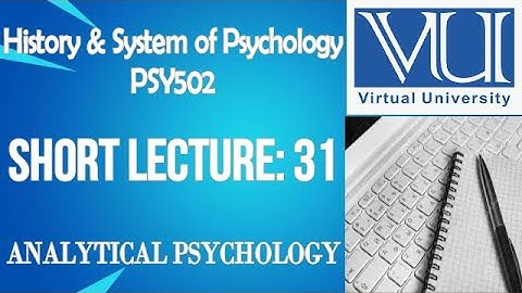Introduction To History And System Of Psychology/PSY502/Virtual University Short Lecture No 31
