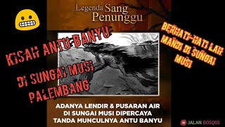 Legenda ANTU BANYU Di Sungai Musi | Legenda Palembang