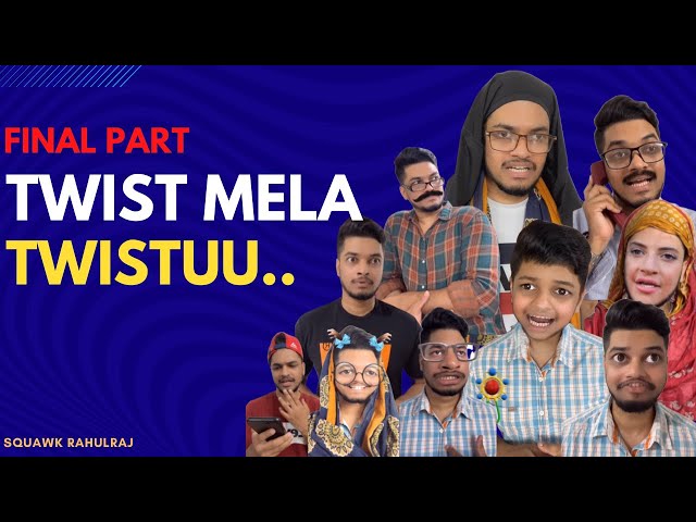 Final part- Twist mela twist.. l squawk rahulraj class=