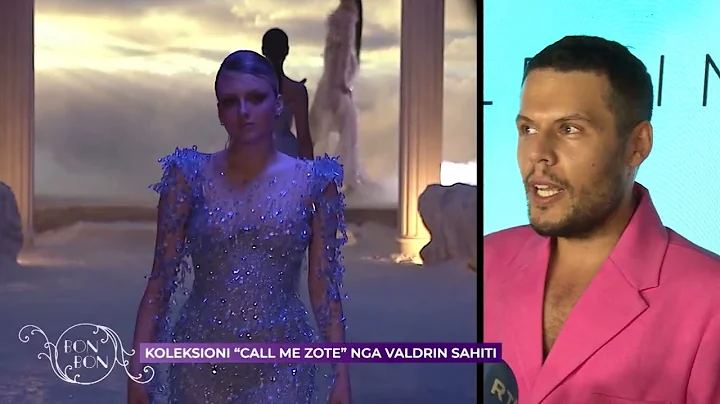 KOLEKSIONI ''CALL ME ZOTE'' NGA VALDRIN SAHITI  18.05.2022