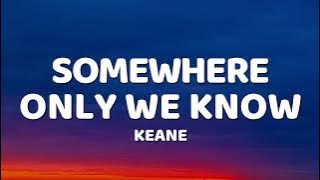 Keane - Somewhere Only We Know (Lyrics)