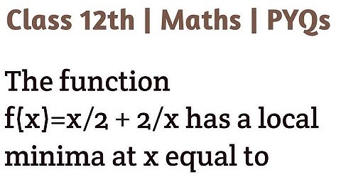 The function f(x)=x/2 + 2/x has a local minima at x equal to #applicationofderivatives #class12