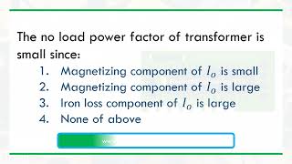 The no load power factor of transformer is generally small since