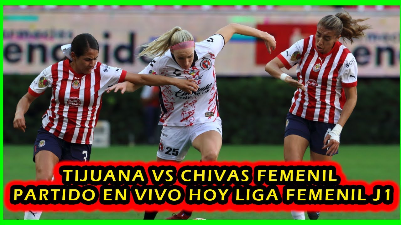 XOLAS DE TIJUANA VS CHIVAS FEMENIL PARTIDO EN VIVO HOY | LIGA FEMENIL ...