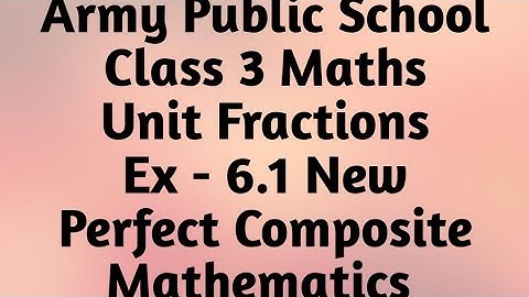 APS Class 3 Maths Unit Fractions Ex - 6.1 New Perfect Composite Mathematics | fractions