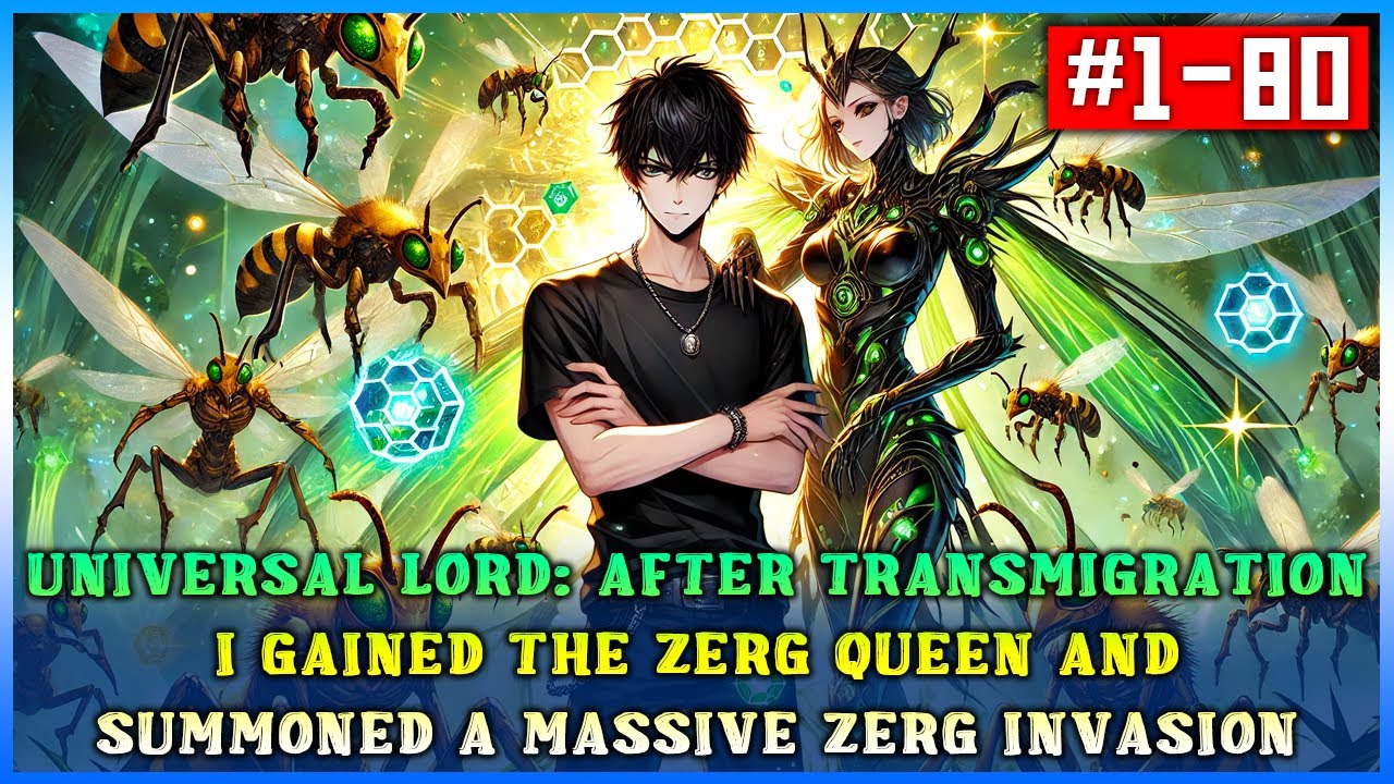 Universal Lord: After Transmigration, I Gained the Zerg Queen and Summoned a Massive Zerg Invasion!