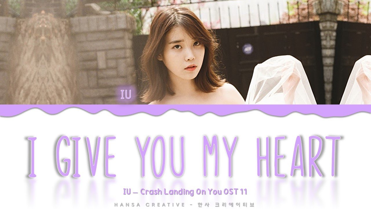IU - 'I Give You My Heart' (Crash Landing On You OST 11) Lyrics Color Coded (Han/Rom/Eng)