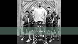 Arthur & The Spooners -  Going down