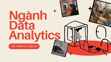 Data Analyst - Nghề hot ở Châu Âu? Làm sao để bắt đầu với nghề phân tích dữ liệu?