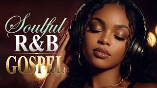 🔥 Peace for the Soul | R&B Gospel Songs to Rest in God’s Presence, Release Stress & Renew Your Faith