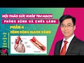 BỆNH ĐỘNG MẠCH VÀNH - HỘI THẢO SỨC KHOẺ VÀ CHỮA LÀNH - BS HOÀNG HIỆP - VIDEO 104