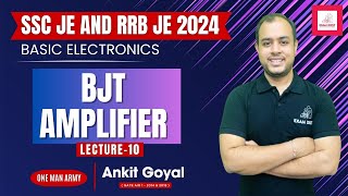 Lec-10 | BJT Amplifier | Basic Electronics | SSC JE & RRB JE 2024 | Ankit Goyal | One Man Army