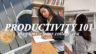 PRODUCTIVITY 101 to optimize your college era.