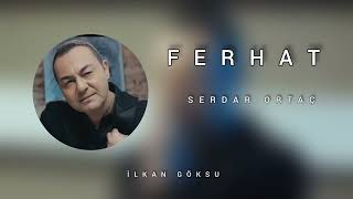 Serdar Ortaç - Ferhat ( İlkan Göksu Remix) | Bugün Ferhat tan beterim | 2023 | Resimi