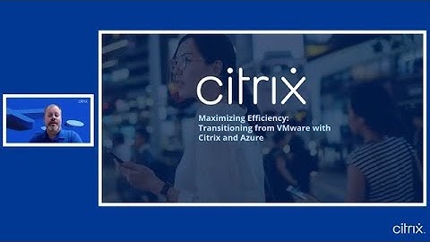 Maximizing Efficiency: Transitioning from VMware with Citrix and Azure Webinar