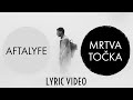 Aftalyfe - Mrtva Točka (Lyric Video)