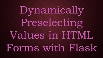 Dynamically Preselecting Values in HTML Forms with Flask