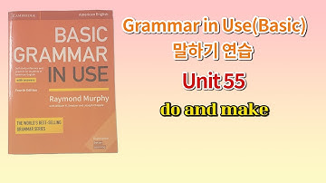Basic Grammar in Use 4th(미국판) 말하기 연습 Unit 55(do and make)