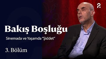 Sinemada ve Yaşamda “Şiddet”  | Bakış Boşluğu | 3. Bölüm
