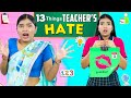 13 things teachers hate about school students  shrutiarjunanand  anaysa