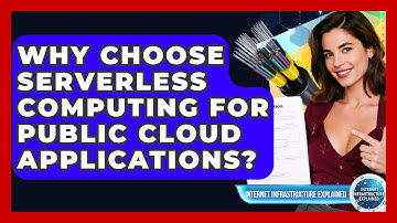 Why Choose Serverless Computing For Public Cloud Applications? - Internet Infrastructure Explained
