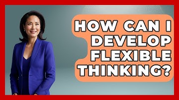 How Can I Develop Flexible Thinking? - Cognitive Therapy Hub