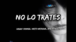 No Lo Trates - Daddy Yankee, Natti Natasha, and Pitbull Lyrics worldwide 🌎