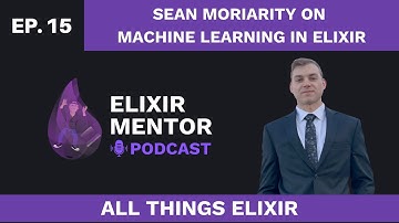 Sean Moriarity on Machine Learning in Elixir | All Things Elixir