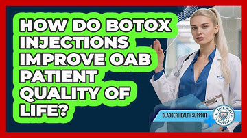 How Do Botox Injections Improve OAB Patient Quality Of Life? - Bladder Health Support