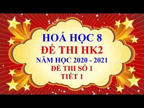 Hoá học lớp 8 - Đề thi học kì 2 - Năm học 2020 2021 - Đề 1 - tiết 1 Hoá học lớp 8 - Đề thi học kì 2 - Năm học 2020 2021 - Đề 1 - tiết 1