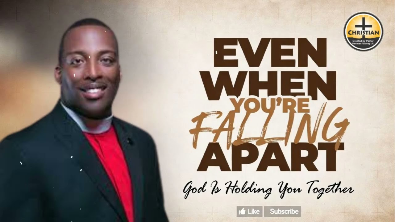 EVEN WHEN YOU'RE FALLING APART: God Is Holding You Together | Herman L. Murray, Jr.