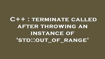 C++ : terminate called after throwing an instance of 