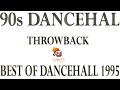 90s Dancehall Throwback Best Of Dancehall 1995 Mix By Djeasy