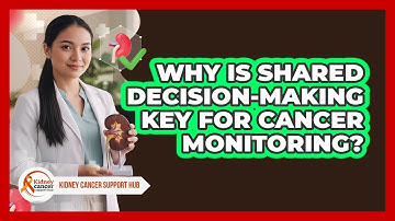 Why Is Shared Decision-Making Key For Cancer Monitoring?