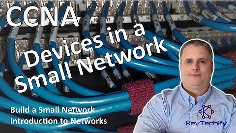 Devices in a Small Network - Build a Small Network - Intro to Networks - CCNA - KevTechify | vid 86