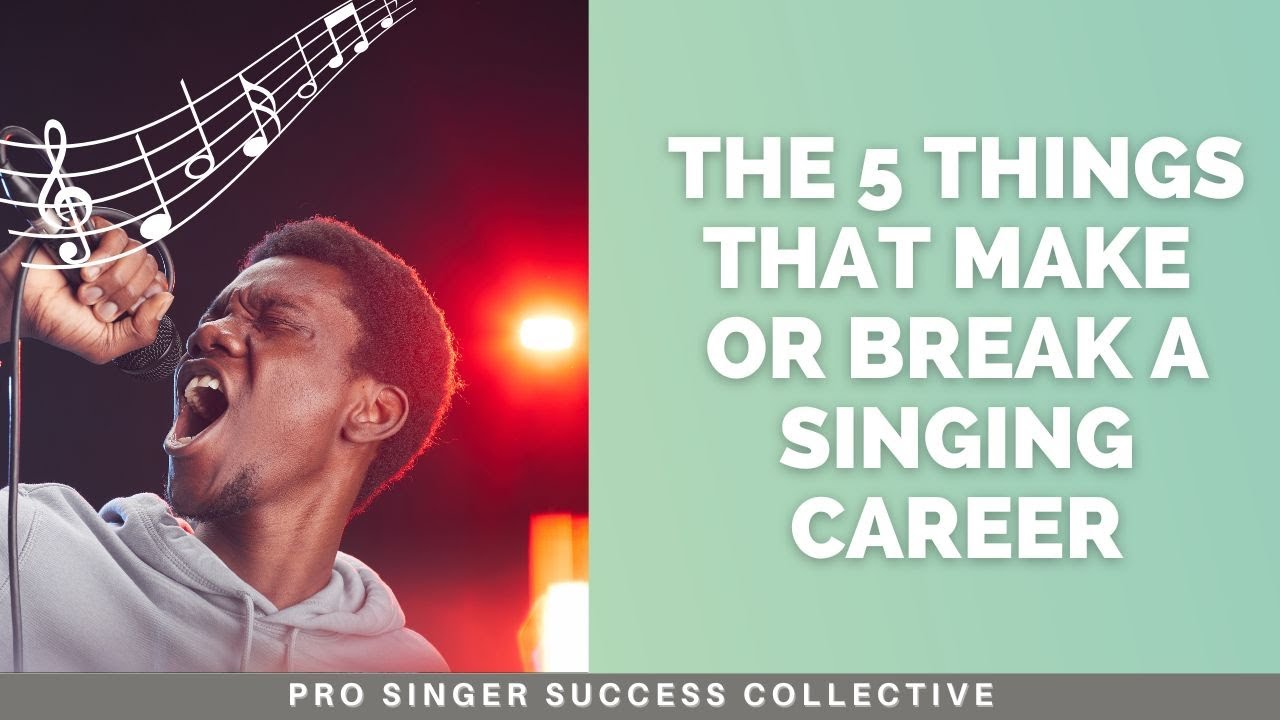 5 Things That Make or Break Singing Careers | Pro Singer Success ...