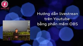 Hướng dẫn livestream trên youtube bằng phần mềm OBS l Nhơn Mỹ