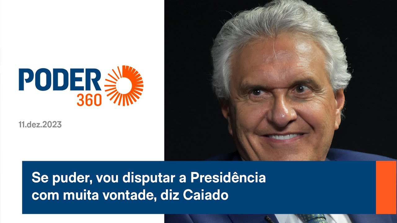 Se puder, vou disputar a Presidência com muita vontade, diz Caiado